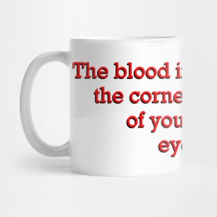 The blood in the corner of your eye Mug